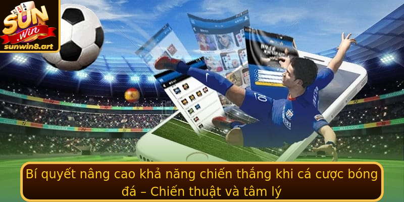 Bí quyết nâng cao khả năng chiến thắng khi cá cược bóng đá – Chiến thuật và tâm lý Bí quyết nâng cao khả năng chiến thắng khi cá cược bóng đá – Chiến thuật và tâm lý