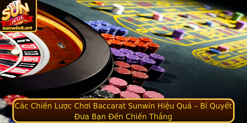 Các Chiến Lược Chơi Baccarat Sunwin Hiệu Quả – Bí Quyết Đưa Bạn Đến Chiến Thắng Các Chiến Lược Chơi Baccarat Sunwin Hiệu Quả – Bí Quyết Đưa Bạn Đến Chiến Thắng