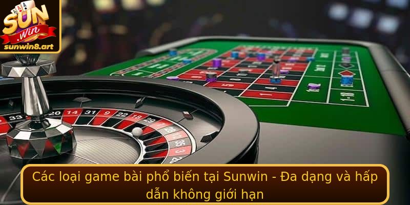 Game bài Sunwin - Trải Nghiệm Đỉnh Cao và Chiến Thuật 2 Cac Loai Game Bai Pho Bien Tai Sunwin A Dang Va Hap Dan Khong Gioi Han