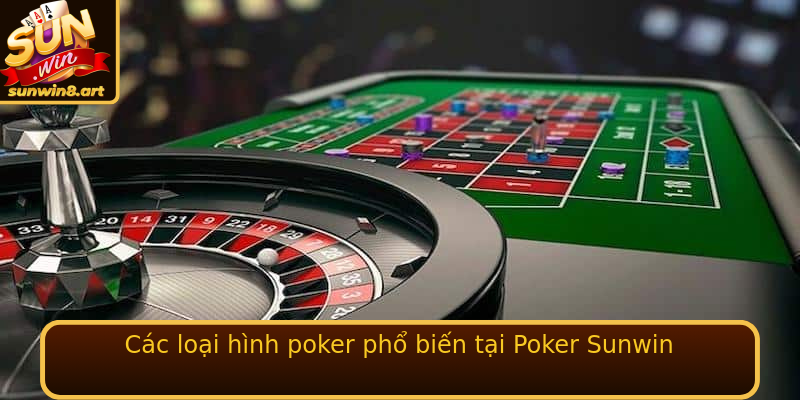 Các loại hình poker phổ biến tại Poker Sunwin Các loại hình poker phổ biến tại Poker Sunwin