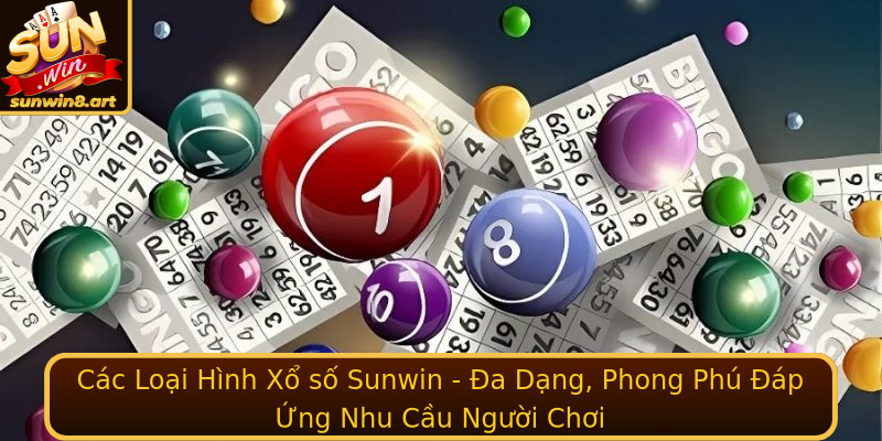 Xổ số Sunwin - Cơ Hội Trúng Lớn Và Những Thông Tin Hữu Ích 2 Cac Loai Hinh Xo So Sunwin A Dang Phong Phu Ap Ung Nhu Cau Nguoi Choi