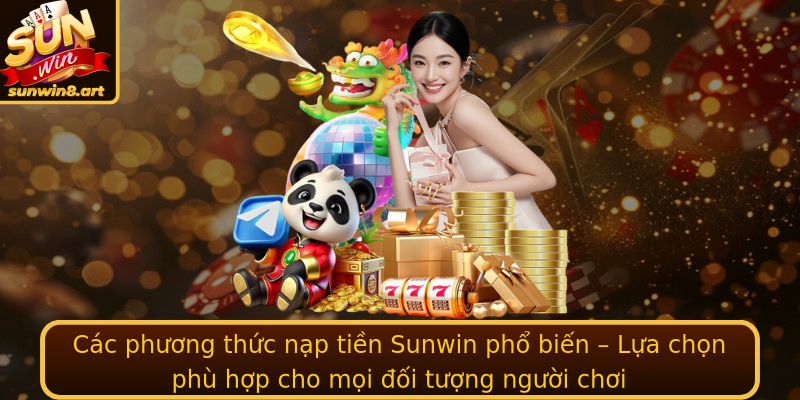 Các phương thức nạp tiền Sunwin phổ biến – Lựa chọn phù hợp cho mọi đối tượng người chơi Các phương thức nạp tiền Sunwin phổ biến – Lựa chọn phù hợp cho mọi đối tượng người chơi