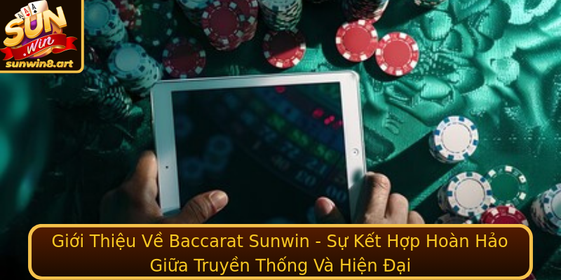 Giới Thiệu Về Baccarat Sunwin - Sự Kết Hợp Hoàn Hảo Giữa Truyền Thống Và Hiện Đại Giới Thiệu Về Baccarat Sunwin - Sự Kết Hợp Hoàn Hảo Giữa Truyền Thống Và Hiện Đại