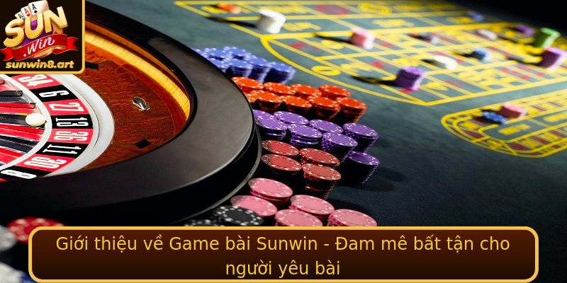 Game bài Sunwin - Trải Nghiệm Đỉnh Cao và Chiến Thuật 1 Gioi Thieu Ve Game Bai Sunwin Am Me Bat Tan Cho Nguoi Yeu Bai