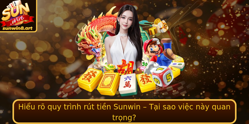 Hiểu rõ quy trình rút tiền Sunwin – Tại sao việc này quan trọng? Hiểu rõ quy trình rút tiền Sunwin – Tại sao việc này quan trọng?