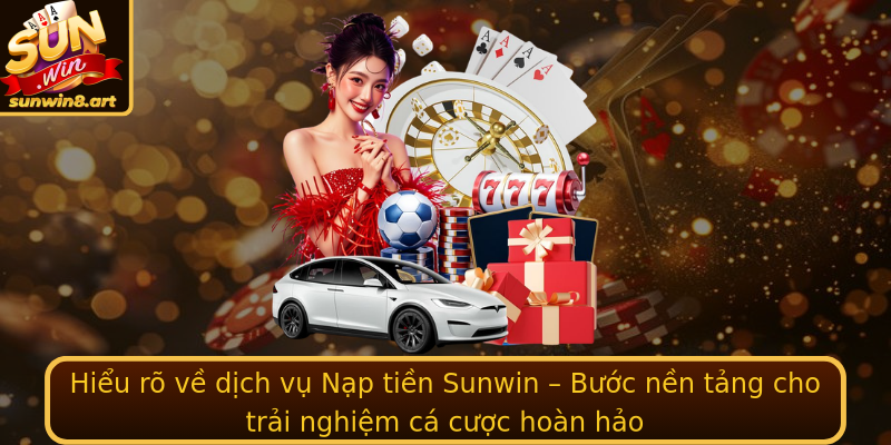 Hiểu rõ về dịch vụ Nạp tiền Sunwin – Bước nền tảng cho trải nghiệm cá cược hoàn hảo Hiểu rõ về dịch vụ Nạp tiền Sunwin – Bước nền tảng cho trải nghiệm cá cược hoàn hảo
