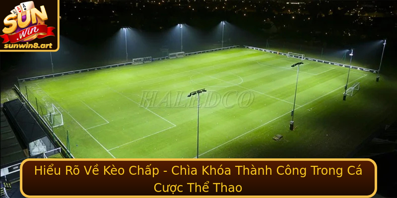 Hiểu Rõ Về Kèo Chấp - Chìa Khóa Thành Công Trong Cá Cược Thể Thao Hiểu Rõ Về Kèo Chấp - Chìa Khóa Thành Công Trong Cá Cược Thể Thao