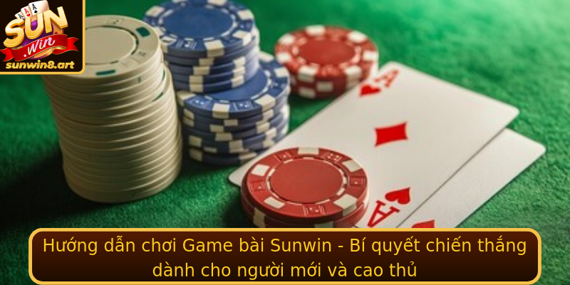 Game bài Sunwin - Trải Nghiệm Đỉnh Cao và Chiến Thuật 3 Huong Dan Choi Game Bai Sunwin Bi Quyet Chien Thang Danh Cho Nguoi Moi Va Cao Thu