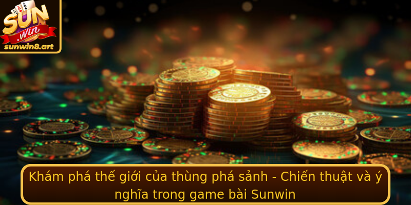Khám phá thế giới của thùng phá sảnh - Chiến thuật và ý nghĩa trong game bài Sunwin Khám phá thế giới của thùng phá sảnh - Chiến thuật và ý nghĩa trong game bài Sunwin