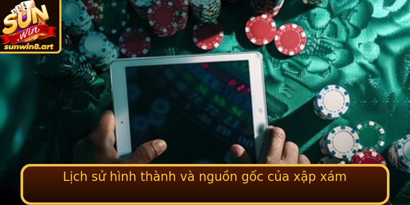 Lịch sử hình thành và nguồn gốc của xập xám Lịch sử hình thành và nguồn gốc của xập xám