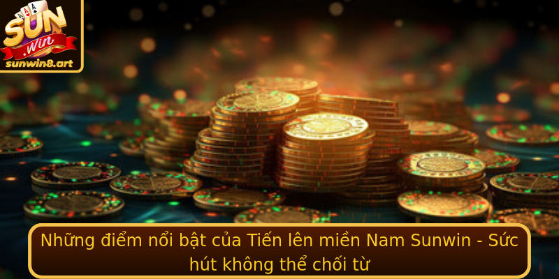 Những điểm nổi bật của Tiến lên miền Nam Sunwin - Sức hút không thể chối từ Những điểm nổi bật của Tiến lên miền Nam Sunwin - Sức hút không thể chối từ