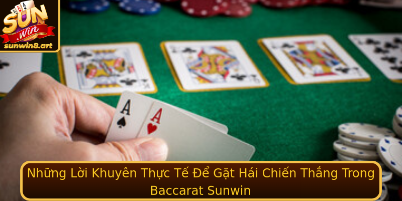 Những Lời Khuyên Thực Tế Để Gặt Hái Chiến Thắng Trong Baccarat Sunwin Những Lời Khuyên Thực Tế Để Gặt Hái Chiến Thắng Trong Baccarat Sunwin
