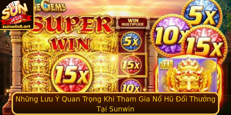 Những Lưu Ý Quan Trọng Khi Tham Gia Nổ Hũ Đổi Thưởng Tại Sunwin Những Lưu Ý Quan Trọng Khi Tham Gia Nổ Hũ Đổi Thưởng Tại Sunwin