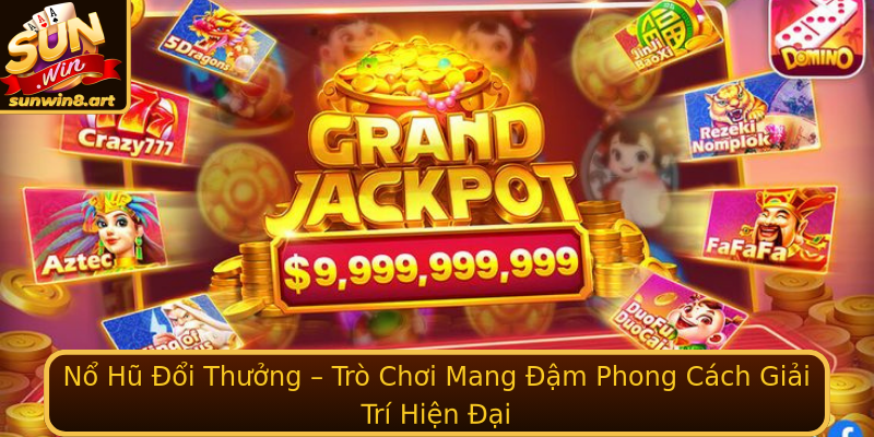 Nổ Hũ Đổi Thưởng – Trò Chơi Mang Đậm Phong Cách Giải Trí Hiện Đại Nổ Hũ Đổi Thưởng – Trò Chơi Mang Đậm Phong Cách Giải Trí Hiện Đại