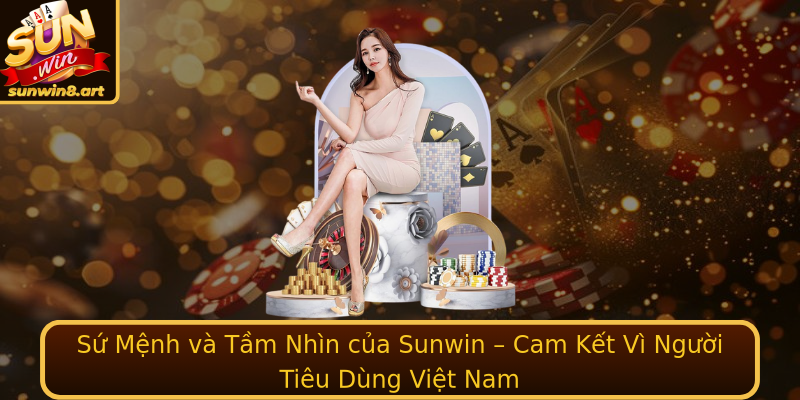 Sứ Mệnh và Tầm Nhìn của Sunwin – Cam Kết Vì Người Tiêu Dùng Việt Nam Sứ Mệnh và Tầm Nhìn của Sunwin – Cam Kết Vì Người Tiêu Dùng Việt Nam