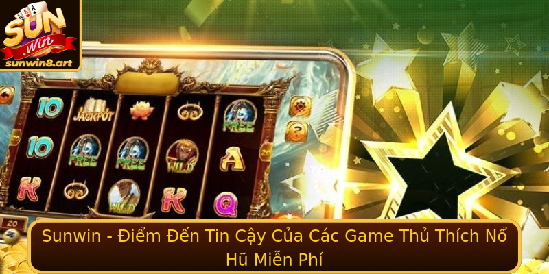 Sunwin - Điểm Đến Tin Cậy Của Các Game Thủ Thích Nổ Hũ Miễn Phí Sunwin - Điểm Đến Tin Cậy Của Các Game Thủ Thích Nổ Hũ Miễn Phí