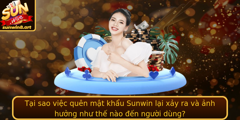 Tại sao việc quên mật khẩu Sunwin lại xảy ra và ảnh hưởng như thế nào đến người dùng? Tại sao việc quên mật khẩu Sunwin lại xảy ra và ảnh hưởng như thế nào đến người dùng?